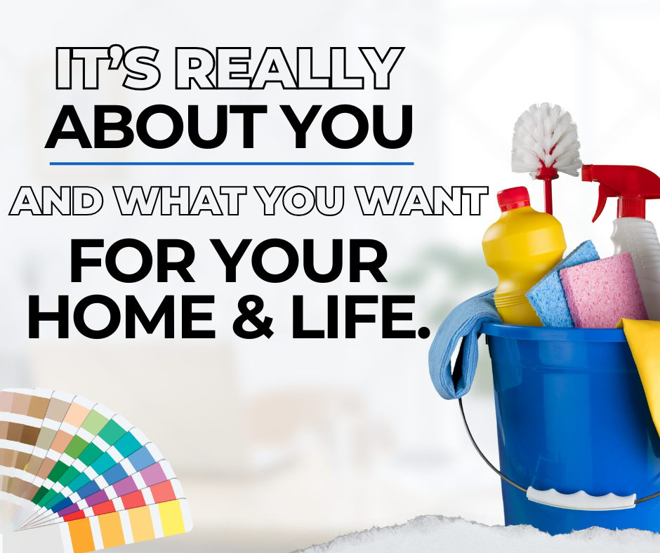 This graphic with a bucket of cleaning supplies and the site's signature fan of paint chips says It's really about you and what you want for your home & life.